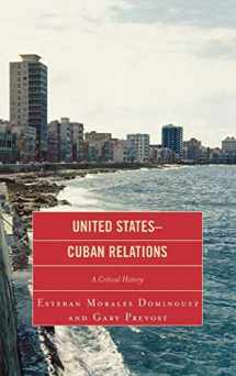 9780739124437-0739124439-United States-Cuban Relations: A Critical History