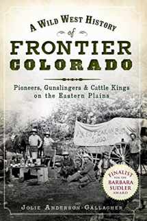 9781609491956-1609491955-A Wild West History of Frontier Colorado: Pioneers, Gunslingers & Cattle Kings on the Eastern Plains