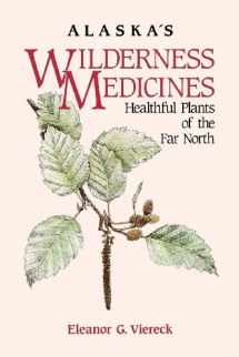 9780882403229-0882403222-Alaska's Wilderness Medicines: Healthful Plants of the Far North