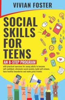 9781958134177-1958134171-Social Skills for Teens: An 8-step Program with exercises for young adults to become self-confident, overcome social anxiety, build self-esteem, have ... and make great friends (Life Skills Mastery)