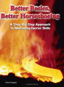 9780944079485-0944079482-Better Basics, Better Horseshoeing: A Step-By-Step Approach To Mastering Farrier Skills