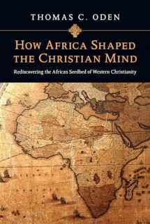 9780830837052-0830837051-How Africa Shaped the Christian Mind: Rediscovering the African Seedbed of Western Christianity (Early African Christianity)