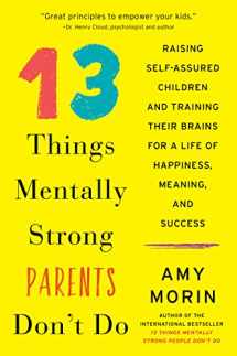 9780062565754-0062565753-13 Things Mentally Strong Parents Don't Do: Raising Self-Assured Children and Training Their Brains for a Life of Happiness, Meaning, and Success