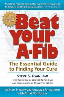 9780984951406-0984951407-Beat Your A-Fib: The Essential Guide to Finding Your Cure: Written in everyday language for patients with Atrial Fibrillation