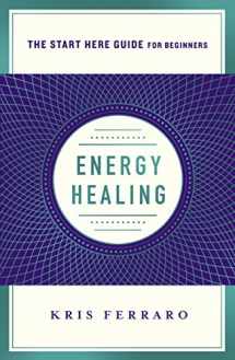 9781250313706-1250313708-Energy Healing: Simple and Effective Practices to Become Your Own Healer (A Start Here Guide) (A Start Here Guide for Beginners)