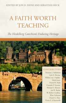 9781601782182-1601782187-A Faith Worth Teaching: The Heidelberg Catechism's Enduring Heritage