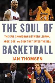 9780547746517-0547746512-The Soul Of Basketball: The Epic Showdown Between LeBron, Kobe, Doc, and Dirk That Saved the NBA