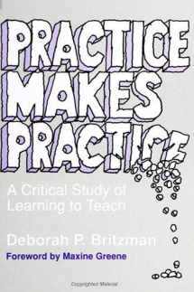 9780791405680-0791405680-Practice Makes Practice: A Critical Study of Learning to Teach (Suny Series, Teacher Empowerment and School Reform)