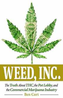 9780757319884-0757319882-Weed, Inc.: The Truth About the Pot Lobby, THC, and the Commercial Marijuana Industry