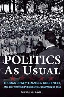 9780875807119-0875807119-Politics as Usual: Thomas Dewey, Franklin Roosevelt, and the Wartime Presidential campaign of 1944