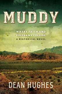 9781629725857-1629725854-Muddy: Where Faith and Polygamy Collide -- A Historical Novel