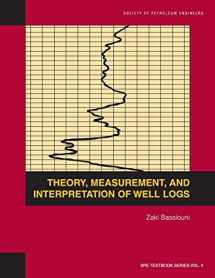9781555630560-1555630561-Theory, Measurement, and Interpretation of Well Logs: Textbook 4 (Spe Textbook Series Vol. 4 4)
