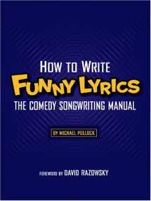 9780974742724-0974742724-How To Write Funny Lyrics: The Comedy Songwriting Manual