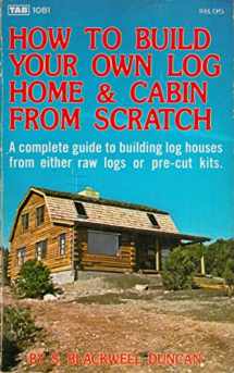 9780830610815-0830610812-How to Build Your Own Log Home and Cabin