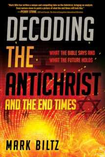 9781629995977-1629995975-Decoding the Antichrist and the End Times: What the Bible Says and What the Future Holds