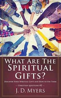 9781939992574-1939992575-What Are the Spiritual Gifts?: Discover Your Spiritual Gifts and How to Use Them (Christian Questions)