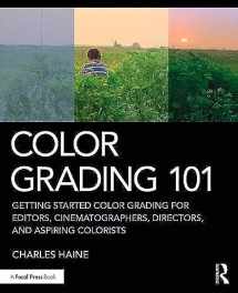 9780367140052-0367140055-Color Grading 101: Getting Started Color Grading for Editors, Cinematographers, Directors, and Aspiring Colorists
