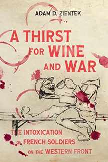 9780228019930-0228019931-A Thirst for Wine and War: The Intoxication of French Soldiers on the Western Front (Intoxicating Histories)