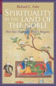 9781851683338-185168333X-Spirituality in the Land of the Noble: How Iran Shaped the World's Religions