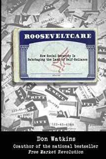 9780979466175-0979466172-Rooseveltcare: How Social Security is Sabotaging the Land of Self-Reliance