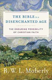 9780801099519-080109951X-The Bible in a Disenchanted Age: The Enduring Possibility of Christian Faith (Theological Explorations for the Church Catholic)