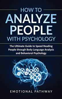9781914038006-1914038002-How to Analyze People with Psychology: The Ultimate Guide to Speed Reading People through Body Language Analysis and Behavioral Psychology