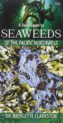 9781550177039-1550177036-A Field Guide to Seaweeds of the Pacific Northwest