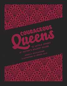 9781922514493-1922514497-Courageous Queens: 10 Untold Stories of History's Boldest Rulers (Heroic Heroines)