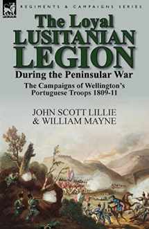 9781782823681-1782823689-The Loyal Lusitanian Legion During the Peninsular War: The Campaigns of Wellington's Portuguese Troops 1809-11