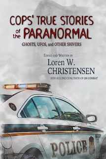 9781530108244-1530108241-Cops' True Stories Of The Paranormal: Ghost, UFOs, And Other Shivers