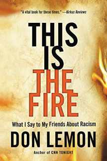 9780316257572-0316257575-This Is the Fire: What I Say to My Friends About Racism
