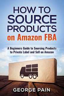9781986261838-1986261832-How to Source Products on Amazon FBA: A Beginners Guide to Sourcing Products to Private Label and Sell on Amazon (Financial Freedom Lifestyle)