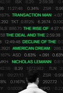 9780374277888-0374277885-Transaction Man: The Rise of the Deal and the Decline of the American Dream