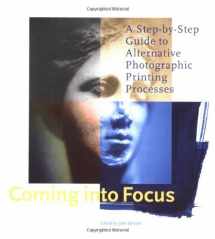 9780811818940-0811818942-Coming Into Focus: A Step-by-Step Guide to Alternative Photographic Printing Processes