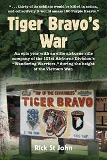 9780998854205-0998854204-Tiger Bravo's War: An epic year with an elite airborne rifle company of the 101st Airborne Division's "Wandering Warriors", during the height of the Vietnam War