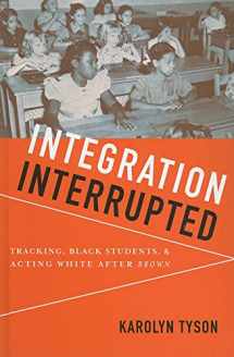 9780199736447-0199736448-Integration Interrupted: Tracking, Black Students, and Acting White after Brown