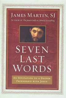 9780062431387-0062431382-Seven Last Words: An Invitation to a Deeper Friendship with Jesus