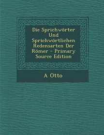 9781294793885-1294793888-Die Sprichworter Und Sprichwortlichen Redensarten Der Romer - Primary Source Edition (German Edition)