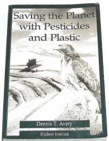 9781558130517-1558130519-Saving the Planet With Pesticides and Plastic : The Environmental Triumph of High-Yield Farming