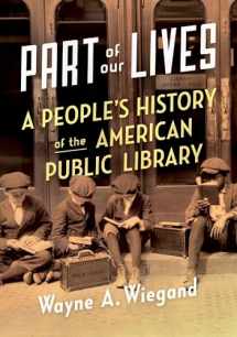 9780190660291-0190660295-Part of Our Lives: A People's History of the American Public Library
