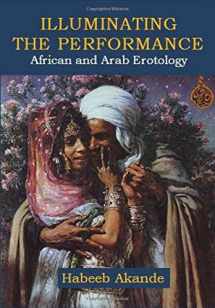 9780957484535-0957484534-Illuminating the Performance: African and Arab Erotology