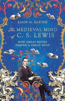 9781514001646-1514001640-The Medieval Mind of C. S. Lewis: How Great Books Shaped a Great Mind