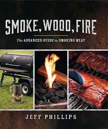 9781770503267-1770503269-Smoke, Wood, Fire: The Advanced Guide to Smoking Meat