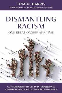 9781538152560-1538152568-Dismantling Racism, One Relationship at a Time (Contemporary Issues in Interpersonal Communication and Human Relationships)