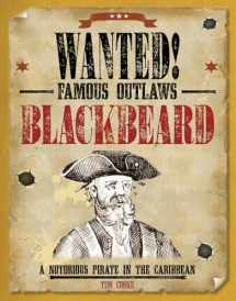 9781482442472-1482442477-Blackbeard: A Notorious Pirate in the Caribbean (Wanted! Famous Outlaws)