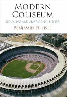 9780812249224-0812249224-Modern Coliseum: Stadiums and American Culture (Architecture | Technology | Culture)