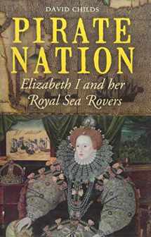 9781848321908-1848321902-Pirate Nation: Elizabeth I and Her Royal Sea Rovers