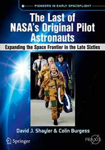 9783319510125-3319510126-The Last of NASA's Original Pilot Astronauts: Expanding the Space Frontier in the Late Sixties (Springer Praxis Books)