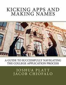 9780692999646-0692999647-Kicking Apps and Making Names: A Guide to Successfully Navigating the College Application Process