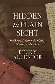 9781947974005-1947974009-Hidden In Plain Sight: One Woman's Search for Identity, Intimacy and Calling